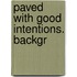 Paved with Good Intentions. Backgr