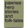 Pawnee Hero Stories And Folk-Tales door George Bird Grinnell