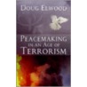 Peacemaking In An Age Of Terrorism by Doug Elwood