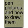 Pen Pictures, and How to Draw Them door Eric Meade