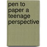 Pen To Paper A Teenage Perspective door Holly Crowson