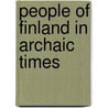 People of Finland in Archaic Times by John Croumbie Brown