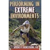 Performing in Extreme Environments door Lawrence E. Armstrong