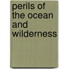 Perils Of The Ocean And Wilderness by John Gilmary Shea
