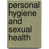 Personal Hygiene And Sexual Health by Camilla DeLaBedoyere