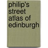 Philip's Street Atlas Of Edinburgh door Onbekend
