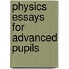 Physics Essays For Advanced Pupils door Dr. Brian M.E. de Silva