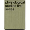 Physiological Studies First Series by J.A. 1857-Macwilliam