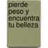 Pierde Peso y Encuentra Tu Belleza