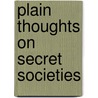 Plain Thoughts On Secret Societies door John Lawrence
