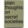 Plain Thoughts On Secret Societies door John Lawrence
