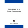 Plain Words to a Young Communicant door James W. Alexander D.D.