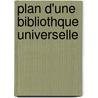 Plan D'Une Bibliothque Universelle door Louis-Aim Martin