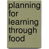 Planning For Learning Through Food by Rachel Sparks Linfield