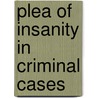 Plea of Insanity in Criminal Cases door Forbes Winslow