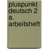 Pluspunkt Deutsch 2 A. Arbeitsheft door Onbekend