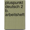 Pluspunkt Deutsch 2 B. Arbeitsheft by Unknown