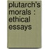 Plutarch's Morals : Ethical Essays