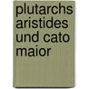Plutarchs Aristides Und Cato Maior door Plutarch