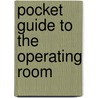 Pocket Guide To The Operating Room door Maxine A. Goldman