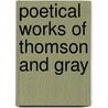 Poetical Works Of Thomson And Gray by Thomas Gray