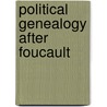 Political Genealogy After Foucault by Michael Clifford