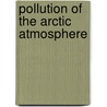 Pollution Of The Arctic Atmosphere door Onbekend