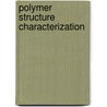 Polymer Structure Characterization door Richard A. Pethrick