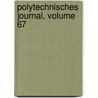 Polytechnisches Journal, Volume 67 by Anonymous Anonymous