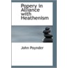 Popery In Alliance With Heathenism door John Poynder