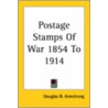 Postage Stamps Of War 1854 To 1914 by Douglas B. Armstrong