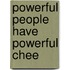 Powerful People Have Powerful Chee