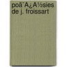 Poã¯Â¿Â½Sies De J. Froissart door Jean Sainte-Palaye