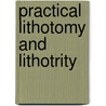 Practical Lithotomy And Lithotrity by Sir Henry Thompson