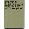 Practical Management Of Pure Yeast by Alfred Peter Carlslund Jørgensen