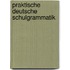 Praktische Deutsche Schulgrammatik