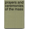 Prayers And Ceremonies Of The Mass door Sullivan John T.