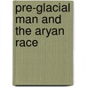 Pre-Glacial Man and the Aryan Race door Lorenzo Burge
