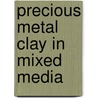 Precious Metal Clay In Mixed Media by Mary Ann Devos