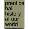 Prentice Hall History of Our World by Heidi Hayes-jacobs