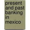 Present and Past Banking in Mexico door Walter Flavius McCaleb