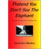 Pretend You Don't See The Elephant by Carol-Ann Medina
