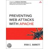 Preventing Web Attacks with Apache by Ryan C. Barnett