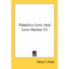 Primitive Love and Love-Stories V2 door Henry T. Finck
