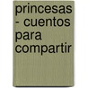 Princesas - Cuentos Para Compartir by Disney Walt