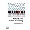 Principles And Methods Of Teaching by James Welton