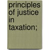 Principles Of Justice In Taxation; door Stephen Francis Weston