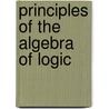 Principles Of The Algebra Of Logic by Alexander MacFarlane