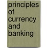Principles of Currency and Banking door Eleazar Lord