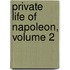 Private Life of Napoleon, Volume 2